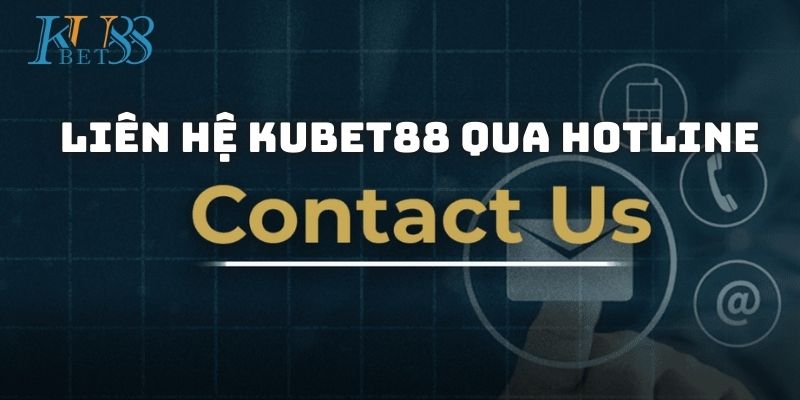 Kênh liên hệ Kubet88 qua số hotline