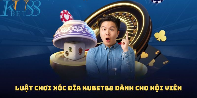 Luật chơi xóc đĩa Kubet88 chuẩn từ A đến Z cho hội viên