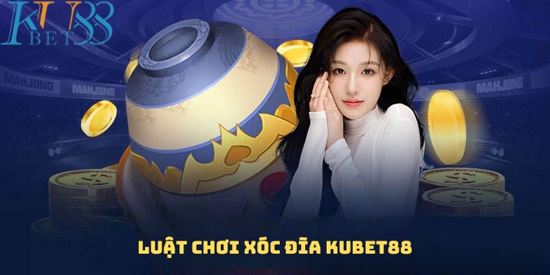 Luật chơi xóc đĩa Kubet88