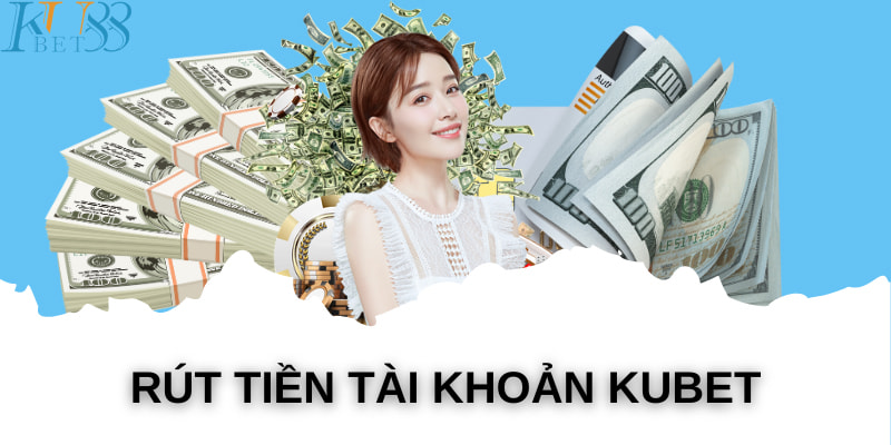 Hãy tham khảo cách rút tiền kubet88 về ví nhanh nhất 