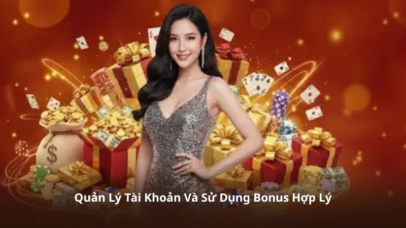 Quản Lý Tài Khoản Và Sử Dụng Bonus Hợp Lý